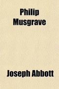 Cover: Philip Musgrave; Or, Memoirs of a Church of England Missionary in the North American Colonies - General Books