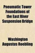Cover: Pneumatic Tower Foundations of the East River Suspension Bridge - General Books