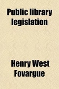Cover: Public Library Legislation; Being the Law Relating to Public Libraries and Technical Education, and All Statutes Directly or Indirectly Affecting Libraries, Museums, Art Galleries, Etc., in England, Ireland, and Scotland - Rarebooksclub.com