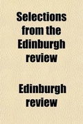 Cover: Selections from the Edinburgh Review; With a Preliminary Dissertation, and Explanatory Notes. Ed. by M. Cross - General Books