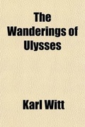 Cover: The Wanderings of Ulysses; (A Sequel to 'The Trojan War') - General Books