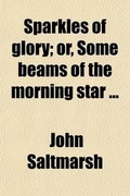 Cover: Sparkles of Glory; Or, Some Beams of the Morning Star - General Books