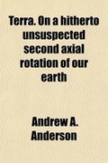 Cover: Terra; On a Hitherto Unsuspected Second Axial Rotation of Our Earth - General Books