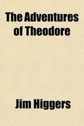 Cover: The Adventures of Theodore; A Humorous Extravaganza - General Books