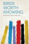 Cover: Birds Worth Knowing - HardPress Ltd