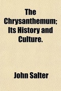 Cover: The Chrysanthemum; Its History and Culture - Rarebooksclub.com