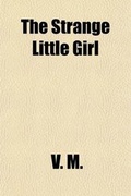 Cover: The Strange Little Girl; A Story for Children - General Books