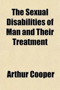 Cover: The Sexual Disabilities of Man and Their Treatment - General Books
