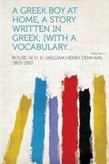 Cover: A Greek boy at home, a story written in Greek; [with a vocabulary...: Volume 1 - HardPress Ltd