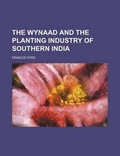 Cover: The Wynaad and the Planting Industry of Southern India - Rarebooksclub.com