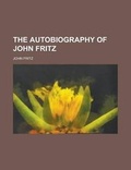 Cover: The Autobiography of John Fritz - Rarebooksclub.com