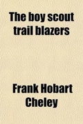 Cover: The Boy Scout Trail Blazers; Or, Scouting for Uncle Sam on the Pike National Forest - Rarebooksclub.com