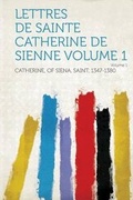 Cover: Lettres De Sainte Catherine De Sienne: Volume 1 - HardPress Ltd
