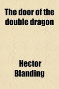 Cover: The Door of the Double Dragon; A Romance of China of Yesterday and Today - General Books