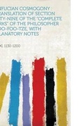 Cover: Confucian Cosmogony : a Translation of Section Forty-Nine of the "Complete Works" of the Philosopher Choo-Foo-Tze, With Explanatory Notes - HardPress Ltd