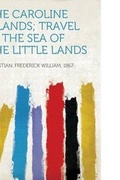 Cover: The Caroline Islands; Travel in the Sea of the Little Lands - HardPress Ltd