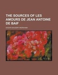 Cover: The Sources of Les Amours de Jean Antoine de Baif - Rarebooksclub.com