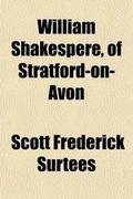 Cover: William Shakespere, of Stratford-On-Avon; His Epitaph Unearthed, and the Author of the Plays Run to Ground. with Supplement - General Books