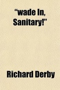 Cover: Wade In, Sanitary!; The Story of a Division Surgeon in France - General Books