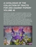 Cover: A Catalogue of the Collection of Tracts for and Against Popery; (Published in or about the Reign of James II.) in the Manchester Library Founded by Humphrey Chetham, in Which Is Incorporated, with Large Additions and Volume 48 - Rarebooksclub.com