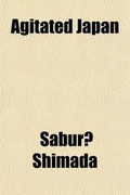 Cover: Agitated Japan; The Life of Baron II Kamonno-Kami Naoskue [Based on the Kaikoku Shimatsu of Shimada Saburo] - General Books