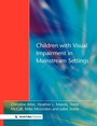 Cover: Children with Visual Impairment in Mainstream Settings - David Fulton Publishers Ltd