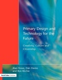 Cover: Primary Design and Technology for the Future - David Fulton Publishers Ltd
