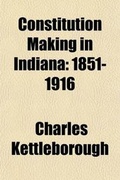 Cover: Constitution Making in Indiana (Volume 2); 1851-1916 - General Books