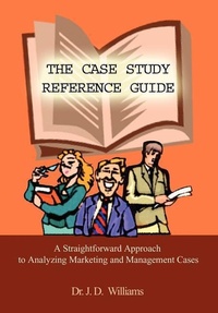 Enlarge image Cover: Case Study Reference Guide: A Straightforward Approach to Analyzing Marketing and Management Cases - AuthorHouse