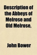 Cover: Description of the Abbeys of Melrose and Old Melrose; With Their Traditions - General Books