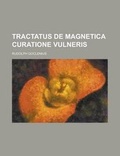 Cover: Tractatus de Magnetica Curatione Vulneris - Rarebooksclub.com