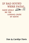 Cover: If Bad Sound Were Fatal, Audio Would be the Leading Cause of Death - AuthorHouse