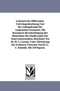 Cover: Lehrbuch Der Differential- Und Integralrechnung Und Der Anfangsfrunde Der Analytischen Geometrie, Mit Besonderer Berucksichtigung Der Bedurfnisse Der - Scholarly Publishing Office, University of Michigan Library