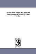 Cover: History of the Bank of New York and Trust Company, 1784 to 1934 / Allan Nevins. - Scholarly Publishing Office, University of Michigan Library
