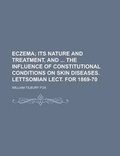 Cover: Eczema; Its Nature and Treatment, and the Influence of Constitutional Conditions on Skin Diseases. Lettsomian Lect. for 1869-70. Its Nature and Treatm - Rarebooksclub.com