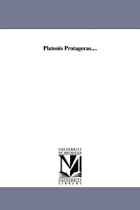 Enlarge image Cover: Platonis Protagoras.... - Scholarly Publishing Office, University of Michigan Library