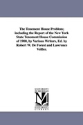 Cover: The Tenement House Problem; Including the Report of the New York State Tenement House Commission of 1900, by Various Writers, Ed. by Robert W. de Fore - Scholarly Publishing Office, University of Michigan Library