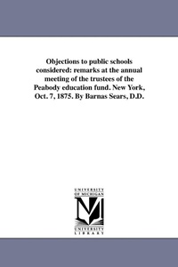 Enlarge image Cover: Objections to public schools considered - Scholarly Publishing Office, University of Michigan Library