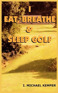 Abbildung von: I Eat, Breathe & Sleep Golf - AuthorHouse