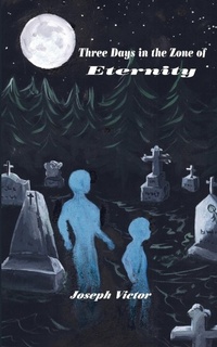Enlarge image Cover: Three Days in the Zone of Eternity - AuthorHouse