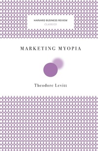 Enlarge image Cover: Marketing Myopia - Harvard Business Review Press