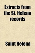 Cover: Extracts from the St. Helena Records - General Books