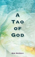 Cover: A Tao of God: A "Way" to Heal Pain and Fear That Shackle Us - Trafford Publishing