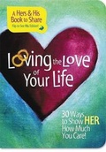 Cover: Loving the Love of Your Life - Nelson Books an imprint of Thomas Nelson Publishers