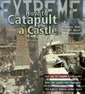 Cover: Extreme Science: How To Catapult A Castle - A & C Black Publishers Ltd