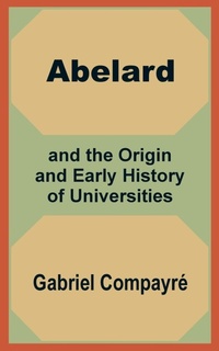 Abbildung von: Abelard and the Origin and Early History of Universities - University Press of the Pacific