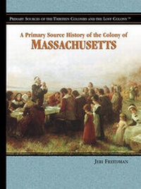 Enlarge image Cover: A Primary Source History of the Colony of Massachusetts - Rosen Young Adult