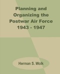Cover: Planning and Organizing the Postwar Air Force 1943 - 1947 - University Press of the Pacific