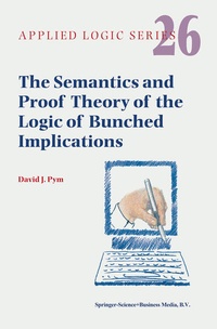 Enlarge image Cover: The Semantics and Proof Theory of the Logic of Bunched Implications - Kluwer Academic Publishers