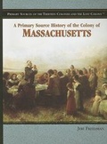 Cover: A Primary Source History of the Colony of Massachusetts - Rosen Central